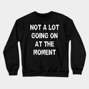 Vintage Not a Lot Going on at the Moment Crewneck Sweatshirt